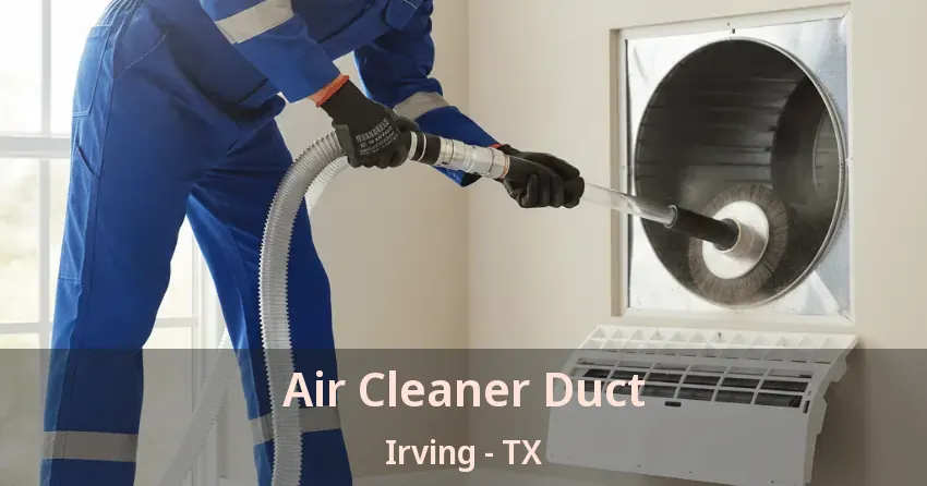 Air Cleaner Duct Irving - TX Air Cleaner Duct Irving - TX