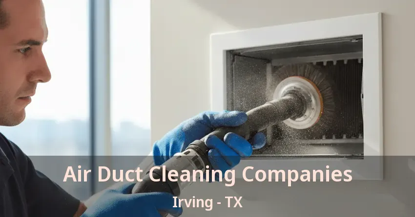 Air Duct Cleaning Companies Irving - TX