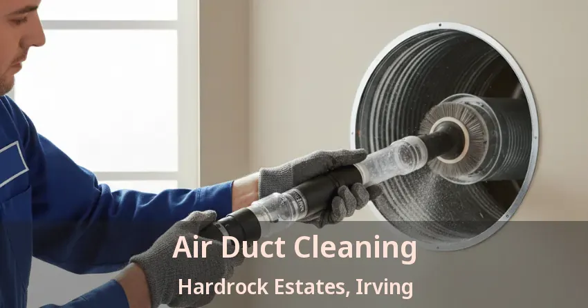Air Duct Cleaning Hardrock Estates, Irving - TX