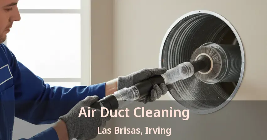 Air Duct Cleaning Las Brisas, Irving - TX