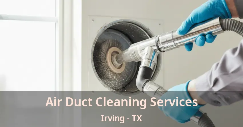 Air Duct Cleaning Services Irving - TX
