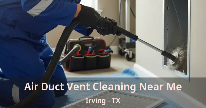 Air Duct Vent Cleaning Near Me Irving - TX