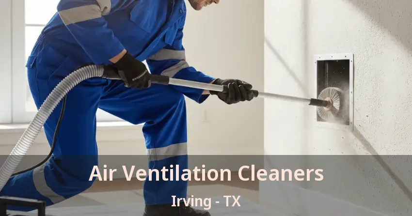 Air Ventilation Cleaners Irving - TX