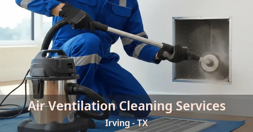 Air Ventilation Cleaning Services Irving - TX