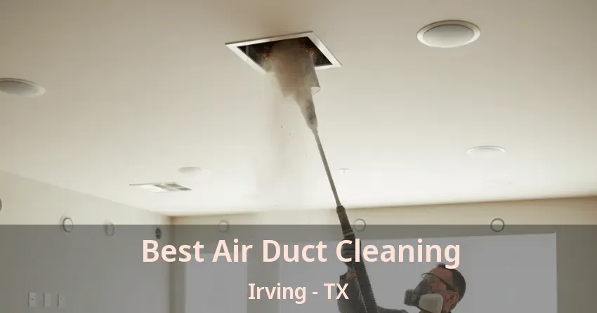 Best Air Duct Cleaning Irving - TX