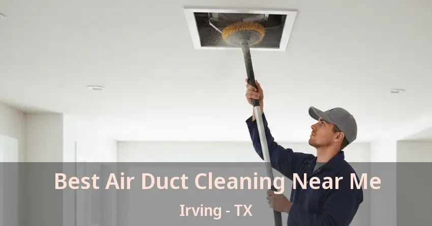 Best Air Duct Cleaning Near Me Irving - TX