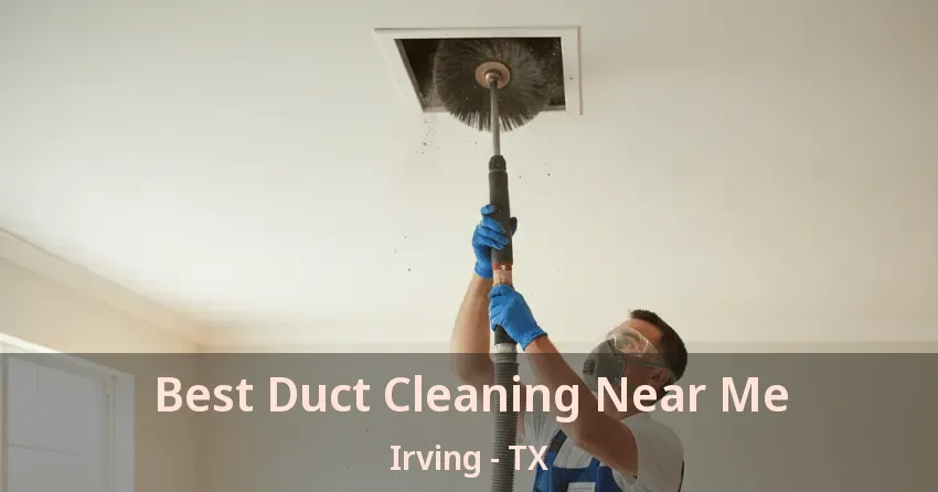 Best Duct Cleaning Near Me Irving - TX