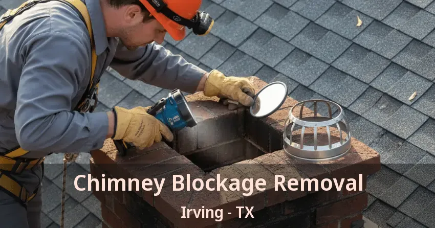 Chimney Blockage Removal Irving - TX
