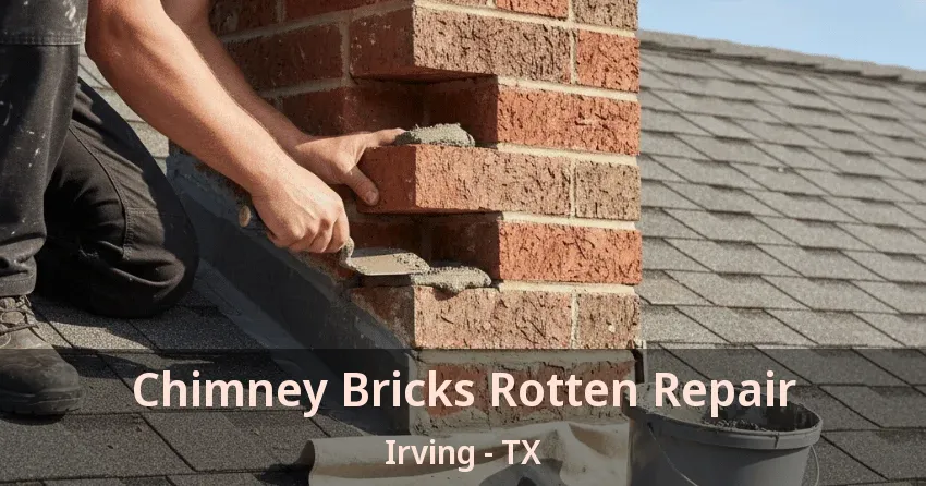 Chimney Bricks Rotten Repair Irving - TX