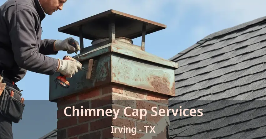Chimney Cap Services Irving - TX