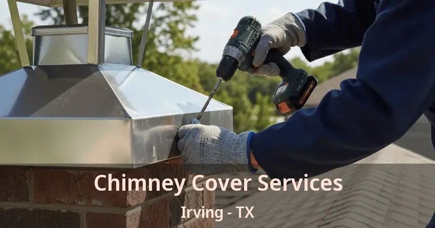 Chimney Cover Services Irving - TX