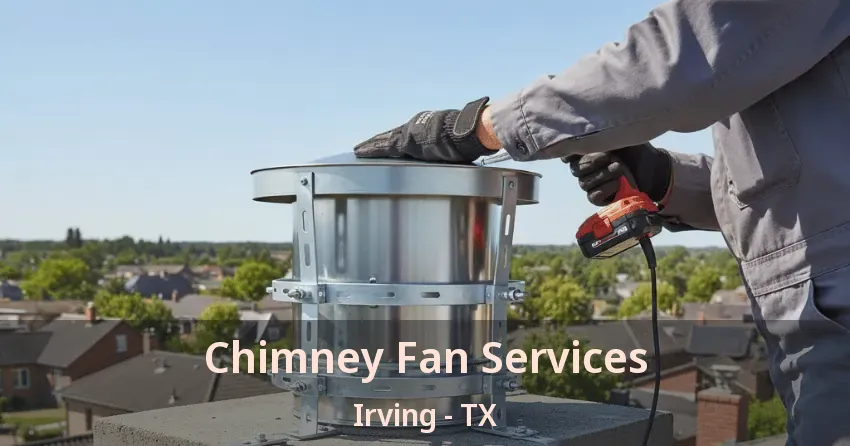 Chimney Fan Services Irving - TX