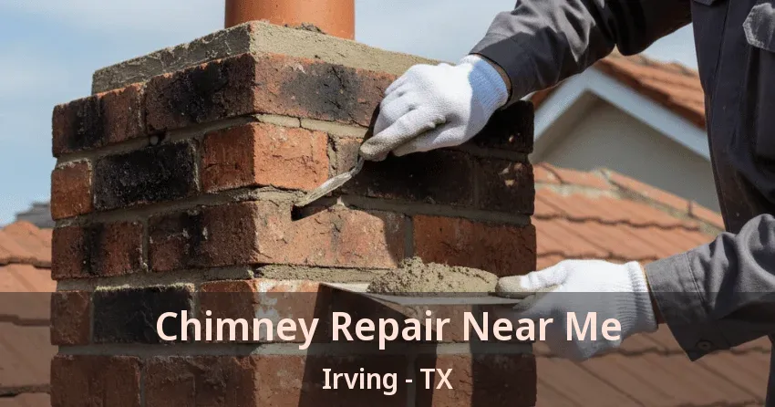 Chimney Repair Near Me Irving - TX