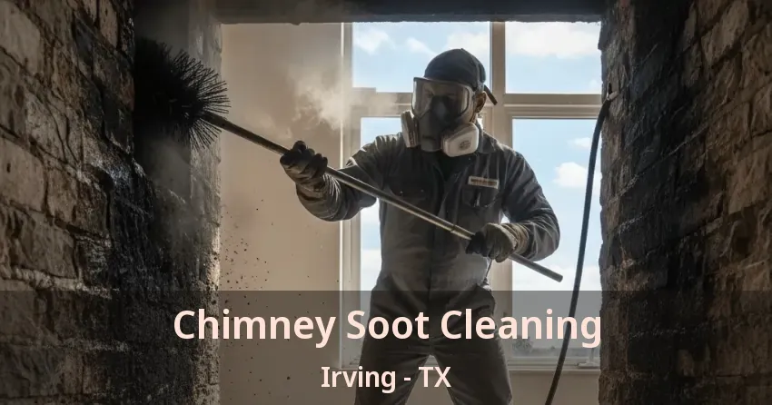 Chimney Soot Cleaning Irving - TX Chimney Soot Cleaning Irving - TX