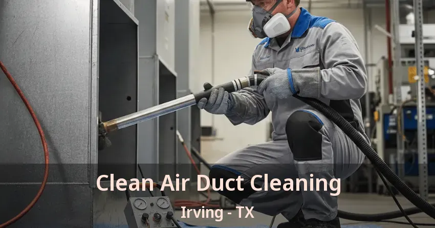 Clean Air Duct Cleaning Irving - TX