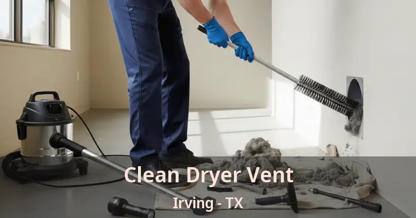 Clean Dryer Vent Irving - TX