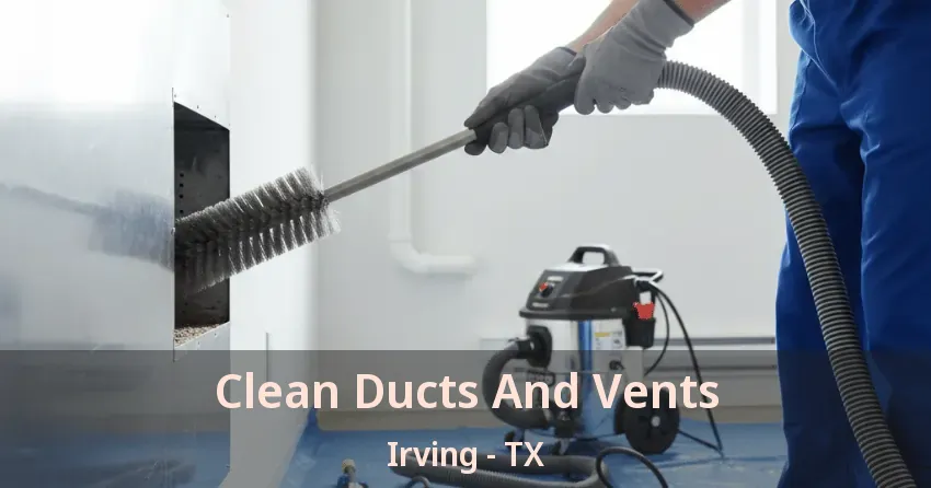 Clean Ducts And Vents Irving - TX Clean Ducts And Vents Irving - TX