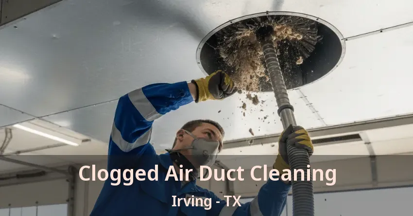 Clogged Air Duct Cleaning Irving - TX