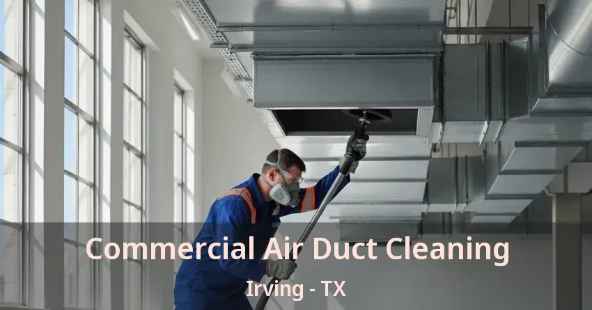Commercial Air Duct Cleaning Irving - TX