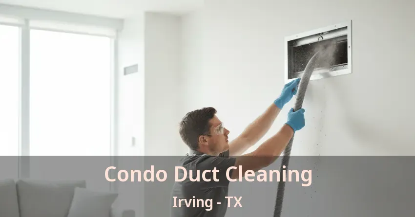 Condo Duct Cleaning Irving - TX