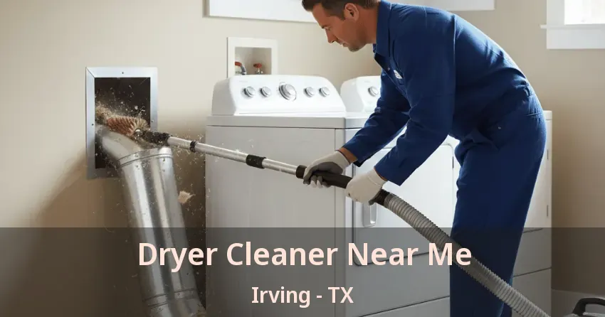 Dryer Cleaner Near Me Irving - TX