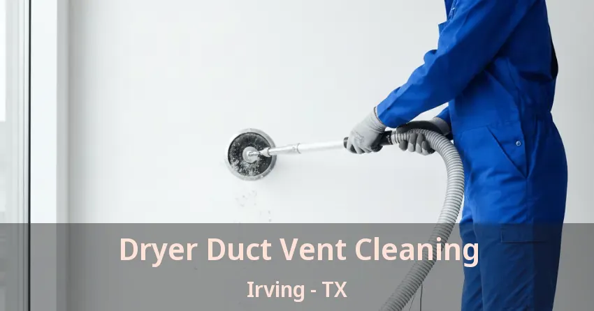 Dryer Duct Vent Cleaning Irving - TX
