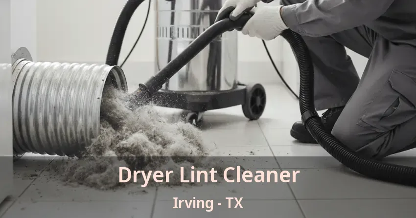 Dryer Lint Cleaner Irving - TX Dryer Lint Cleaner Irving - TX