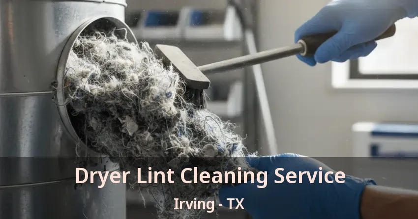 Dryer Lint Cleaning Service Irving - TX