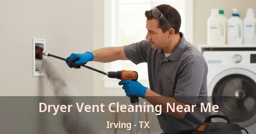 Dryer Vent Cleaning Near Me Irving - TX