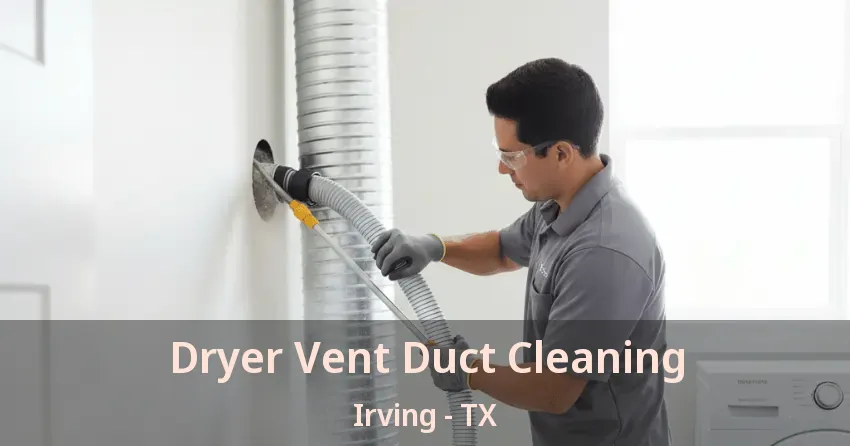 Dryer Vent Duct Cleaning Irving - TX