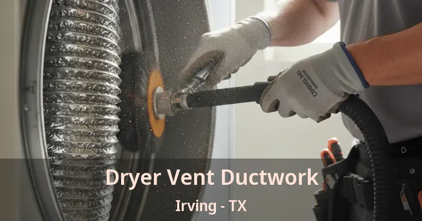 Dryer Vent Ductwork Irving - TX