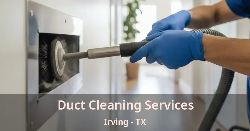 Duct Cleaning Services Irving - TX