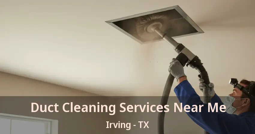 Duct Cleaning Services Near Me Irving - TX