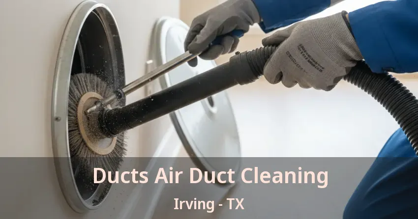 Ducts Air Duct Cleaning Irving - TX
