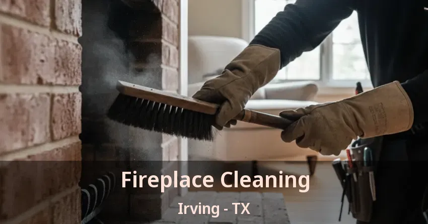 Fireplace Cleaning Irving - TX