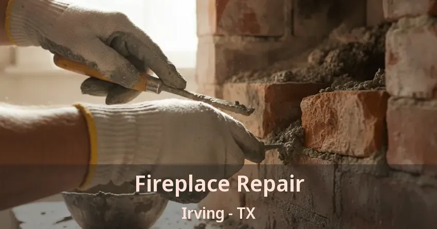 Fireplace Repair Irving - TX