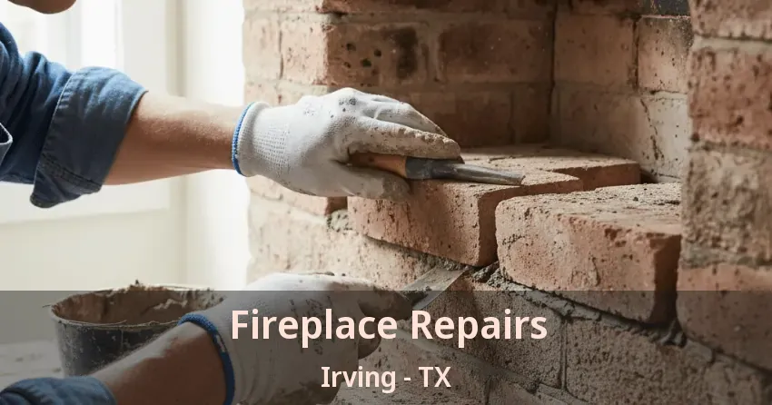 Fireplace Repairs Irving - TX