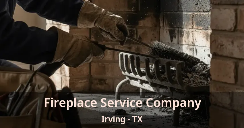Fireplace Service Company Irving - TX Fireplace Service Company Irving - TX