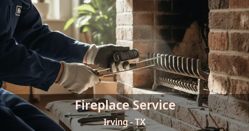 Fireplace Service Irving - TX