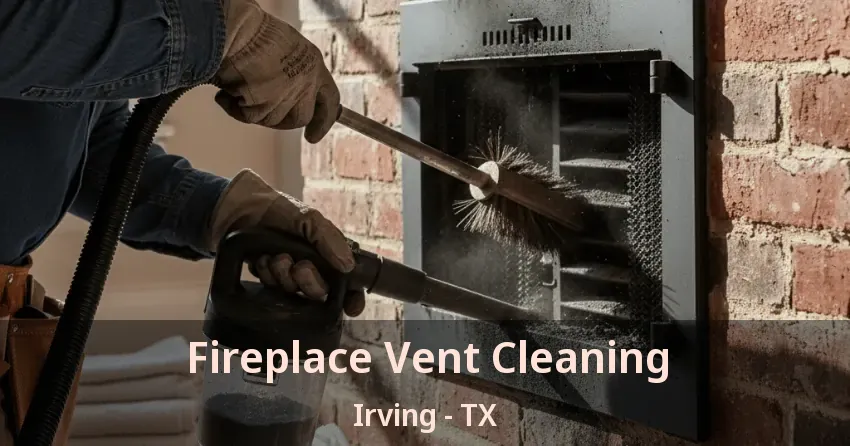 Fireplace Vent Cleaning Irving - TX