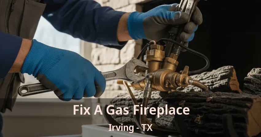 Fix A Gas Fireplace Irving - TX