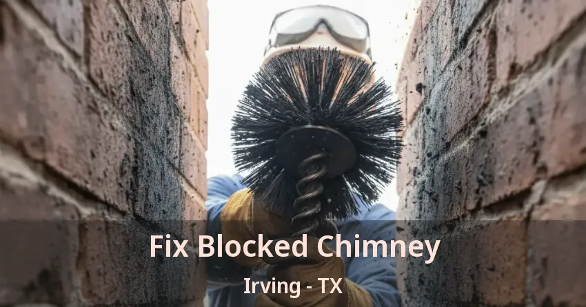 Fix Blocked Chimney Irving - TX