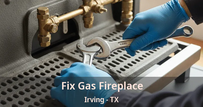 Fix Gas Fireplace Irving - TX