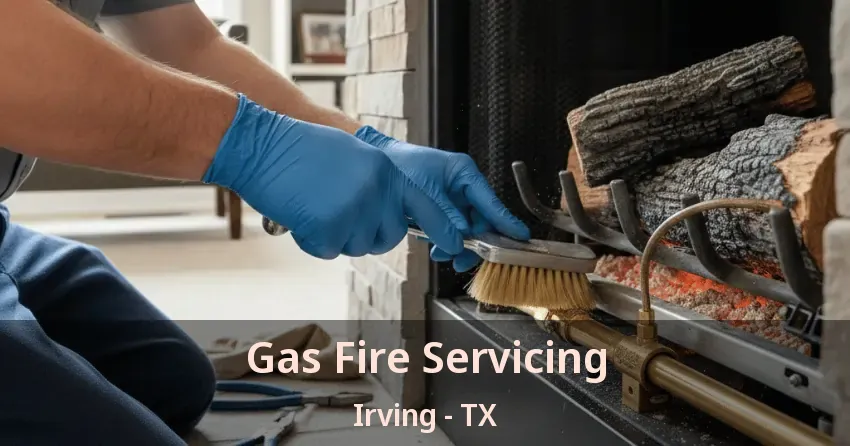 Gas Fire Servicing Irving - TX Gas Fire Servicing Irving - TX