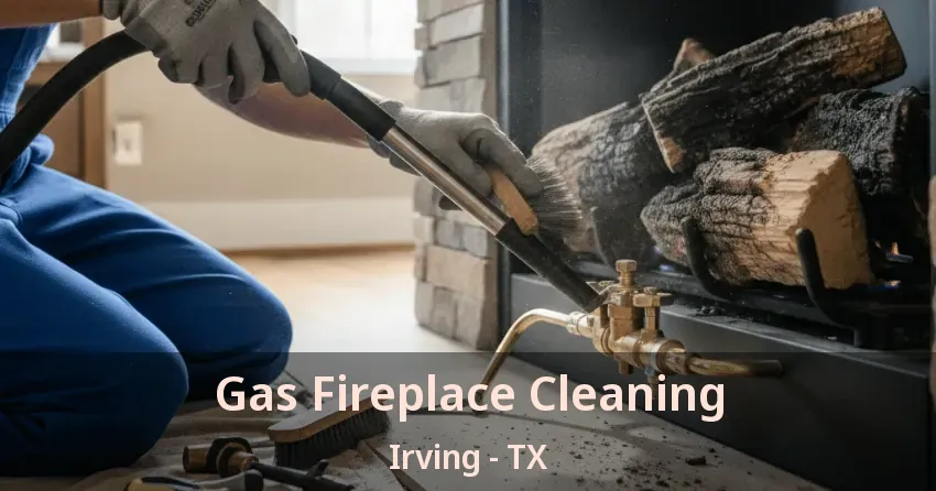 Gas Fireplace Cleaning Irving - TX