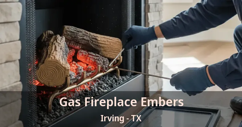 Gas Fireplace Embers Irving - TX