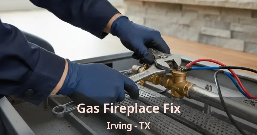 Gas Fireplace Fix Irving - TX Gas Fireplace Fix Irving - TX