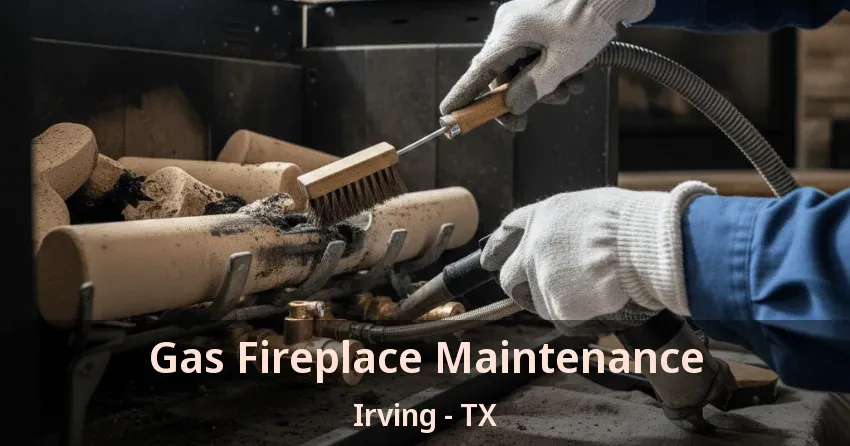 Gas Fireplace Maintenance Irving - TX