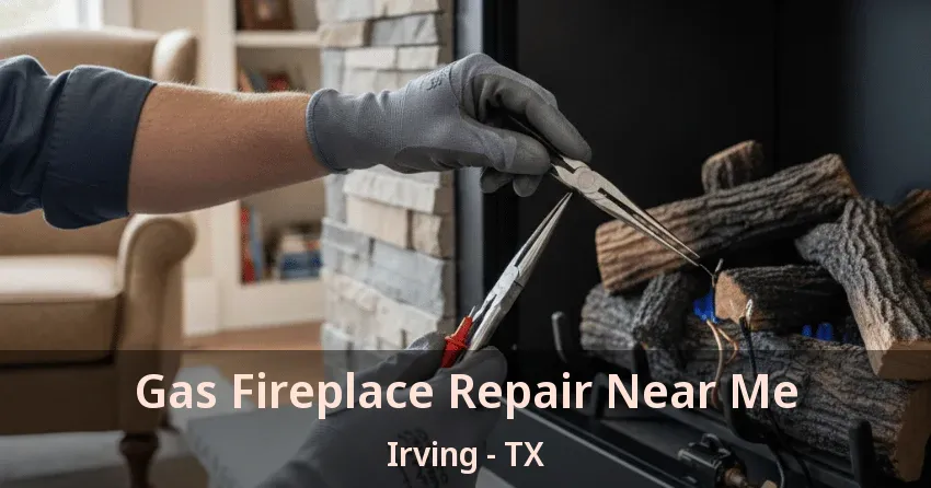 Gas Fireplace Repair Near Me Irving - TX