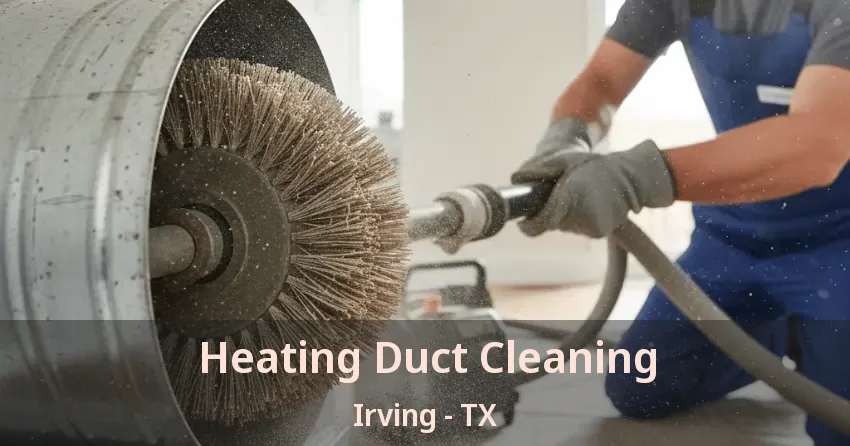 Heating Duct Cleaning Irving - TX